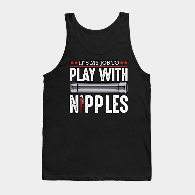 Plumber - It's My Job To Play With Nipples - Funny Plumbing Pun Tank Top by Lumio Gifts